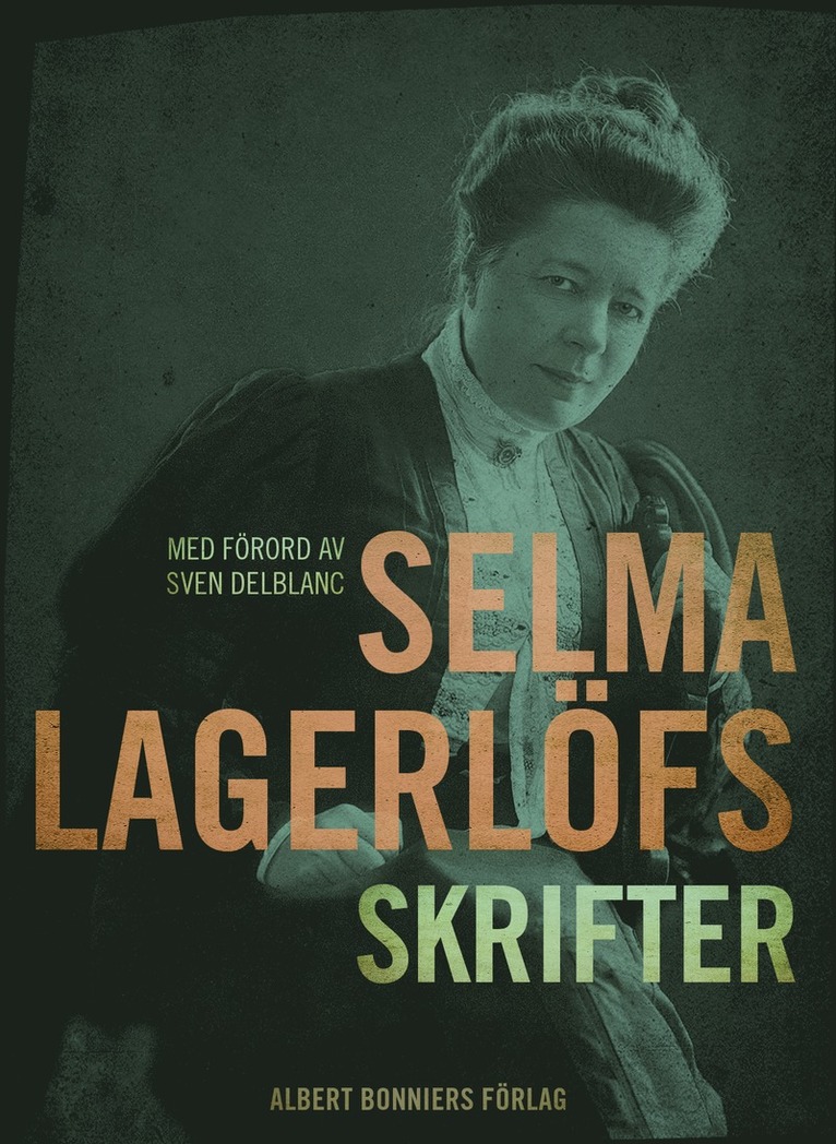 Selma Lagerlöf - Selma Lagerlöfs skrifter : med förord av Sven Delblanc, E-bok
