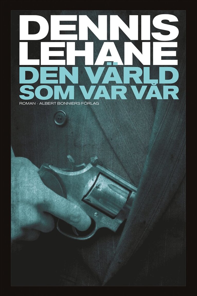 Dennis Lehane - Den värld som var vår, Inbunden