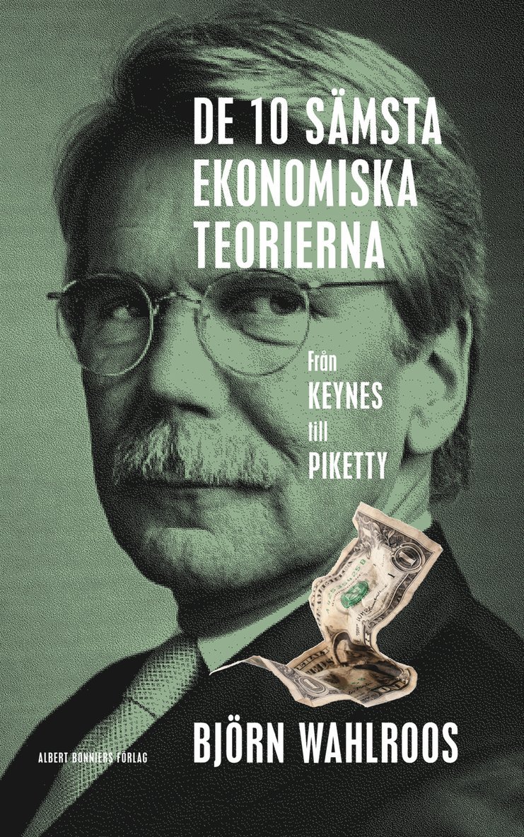 Björn Wahlroos - De tio sämsta ekonomiska teorierna : från Keynes till Piketty, E-bok