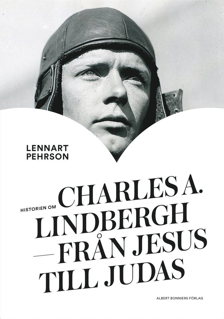 Lennart Pehrson - Historien om Charles A. Lindbergh : från Jesus till Judas, E-bok