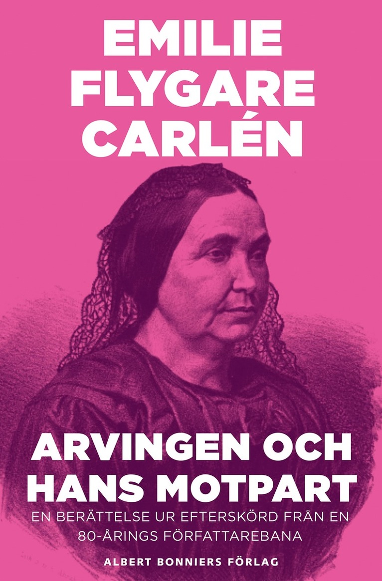 Emilie Flygare-Carlén - Arvingen och hans motpart : en berättelse ur Efterskörd från en 80-årings författarebana, E-bok
