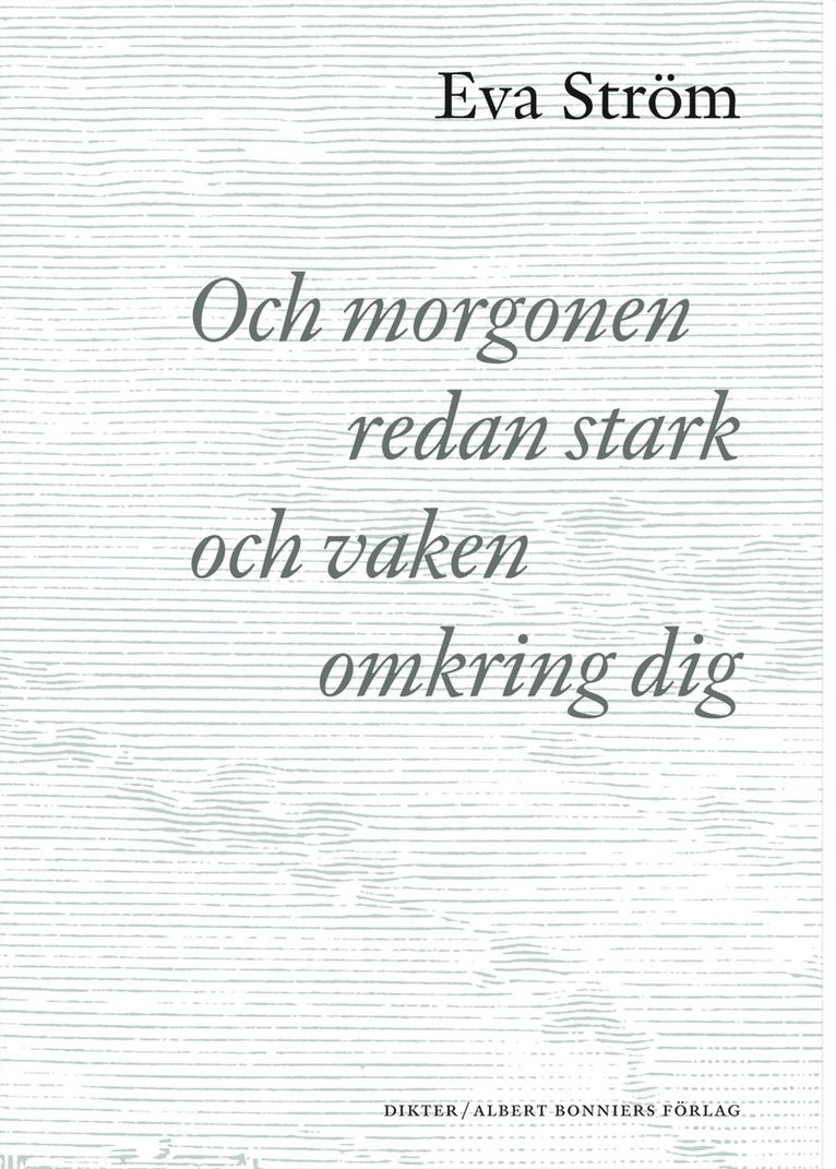 Eva Ström - Och morgonen redan stark och vaken omkring dig, E-bok