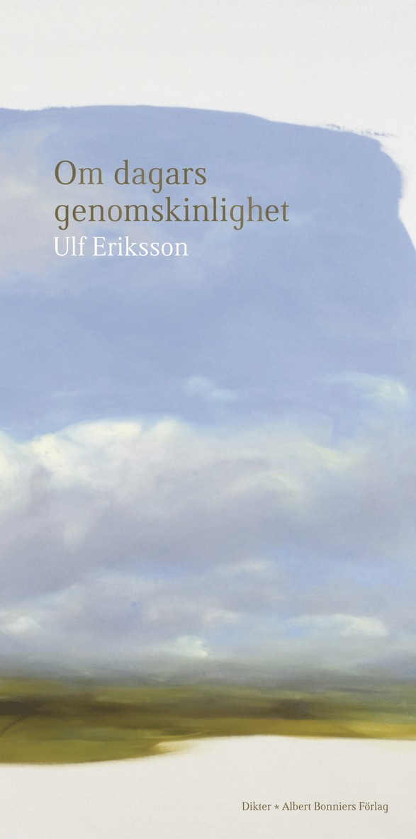Ulf Eriksson - Om dagars genomskinlighet : dikter, E-bok