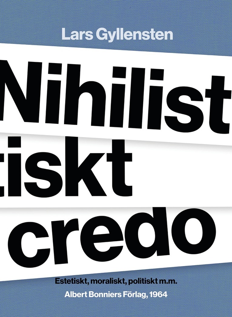 Lars Gyllensten - Nihilistiskt credo : estetiskt, moraliskt, politiskt m.m., E-bok