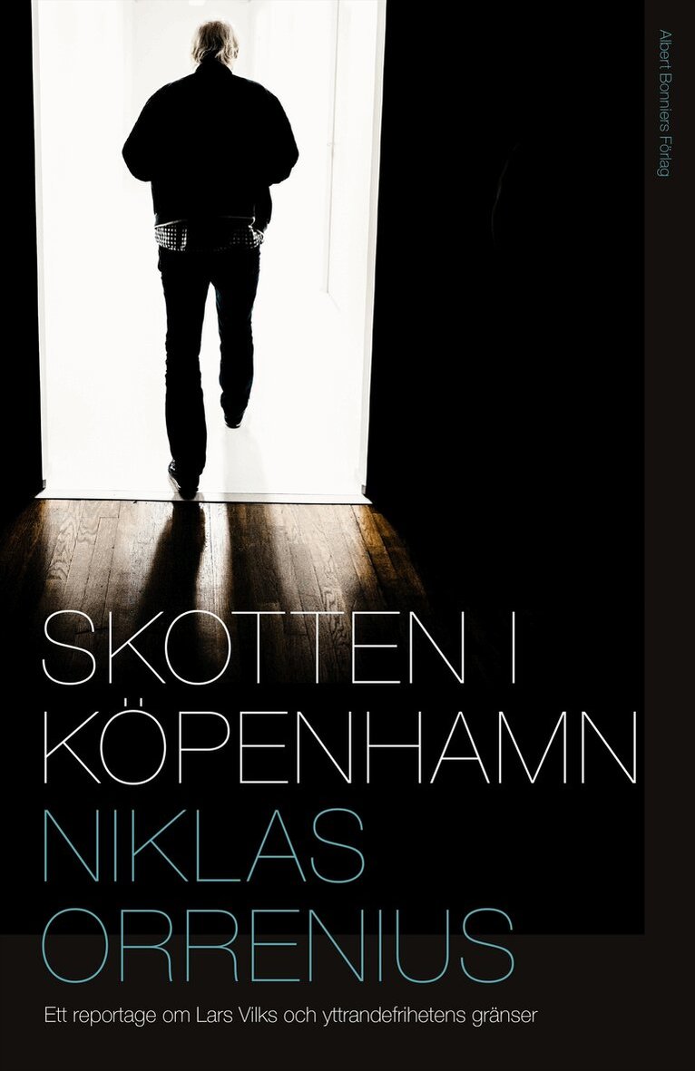 Niklas Orrenius - Skotten i Köpenhamn : ett reportage om Lars Vilks, extremism och yttrandefrihetens gränser, Inbunden