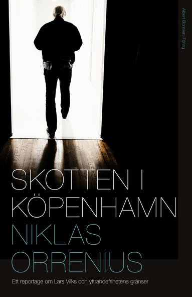 Niklas Orrenius - Skotten i Köpenhamn : ett reportage om Lars Vilks, extremism och yttrandefrihetens gränser, E-bok