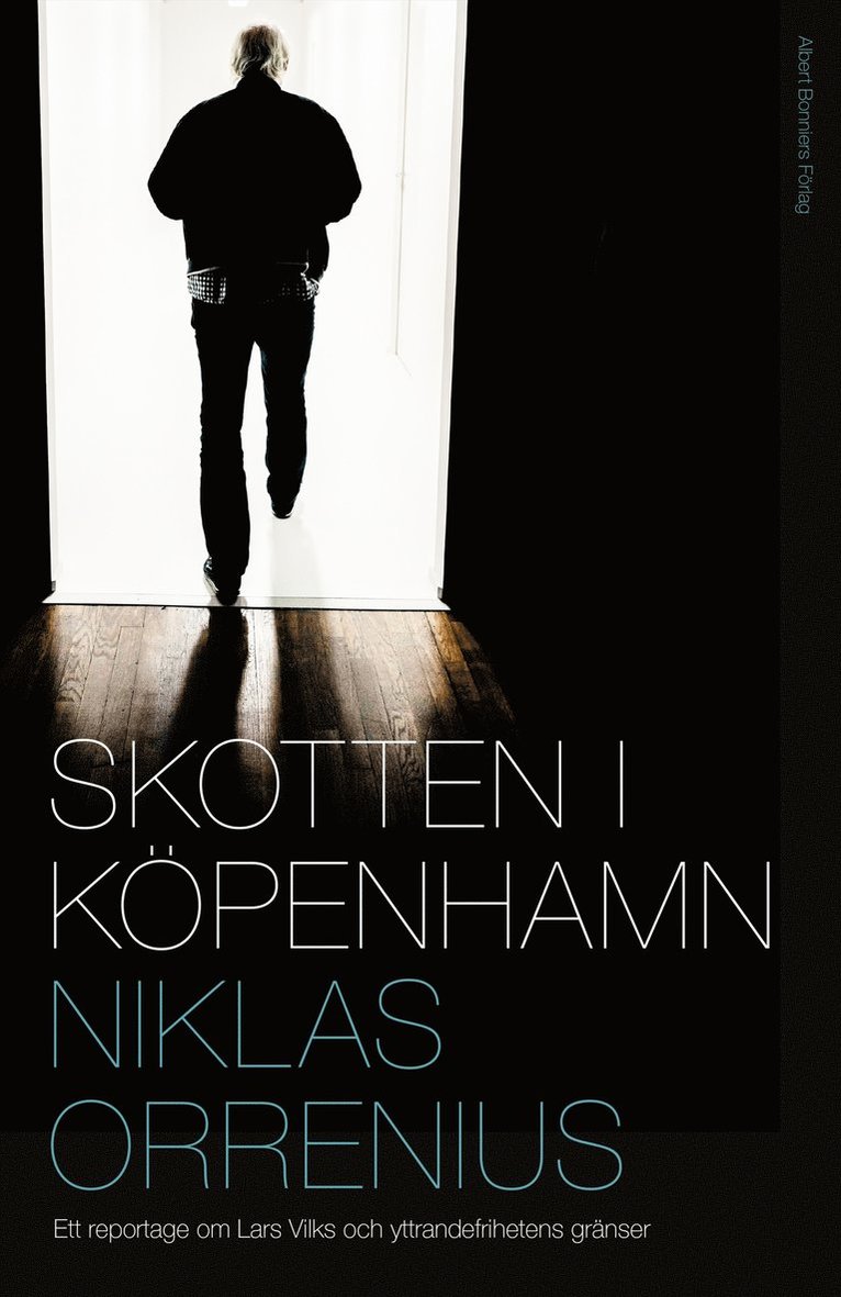 Niklas Orrenius - Skotten i Köpenhamn : ett reportage om Lars Vilks, extremism och yttrandefrihetens gränser, E-bok