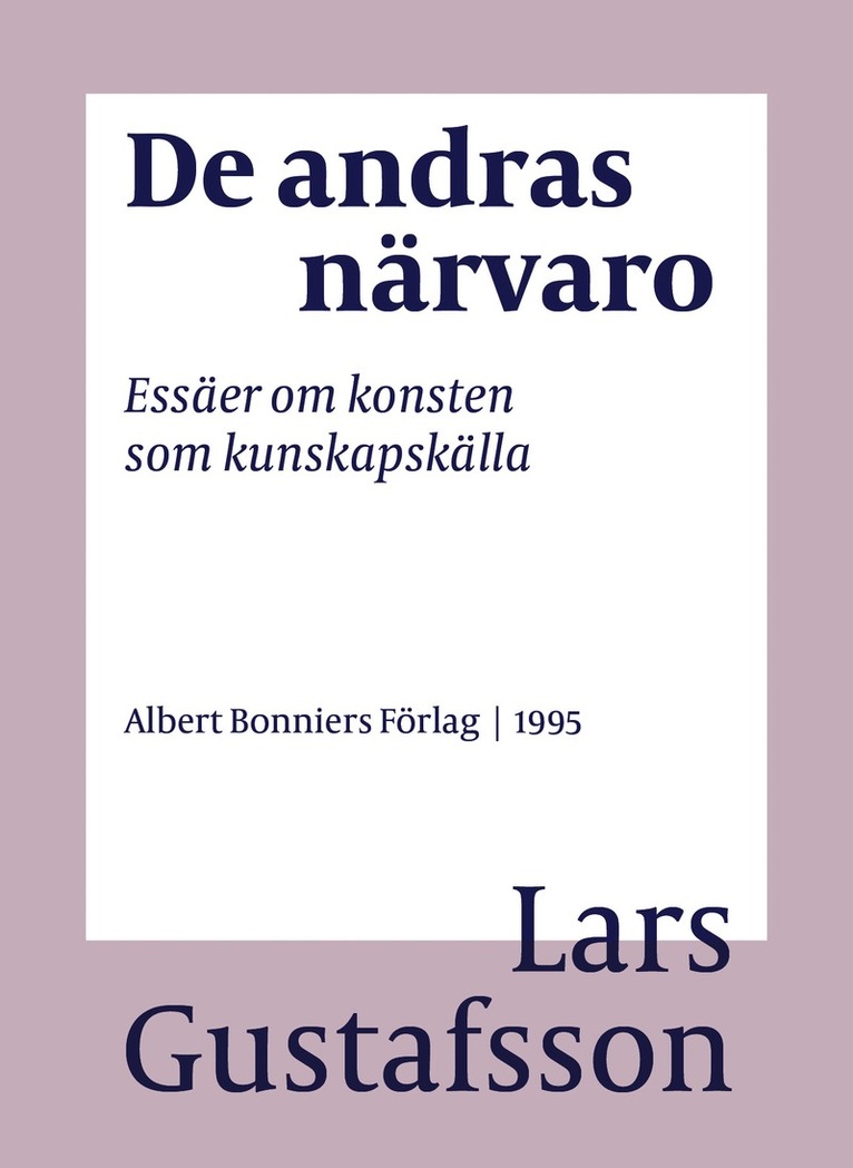Lars Gustafsson - De andras närvaro : essäer om konsten som kunskapskälla, E-bok