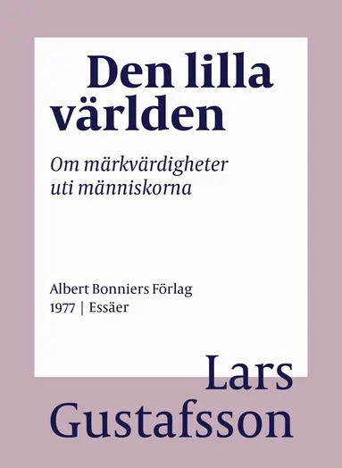 Lars Gustafsson - Den lilla världen : om märkvärdigheter uti människorna, E-bok