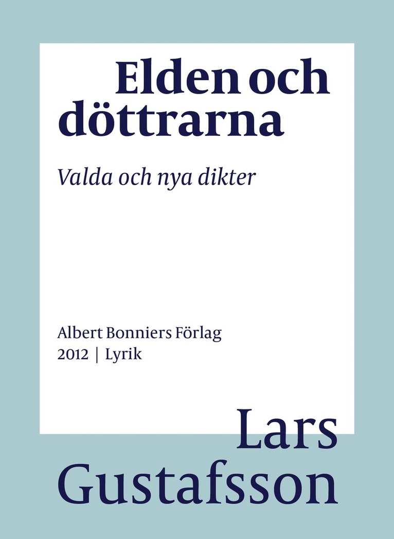 Lars Gustafsson - Elden och döttrarna : valda och nya dikter, E-bok