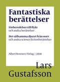 Fantastiska berttelser. Frberedelser till flykt och andra berttelser ; Det sllsamma djuret frn norr och andra science fiction-berttelser