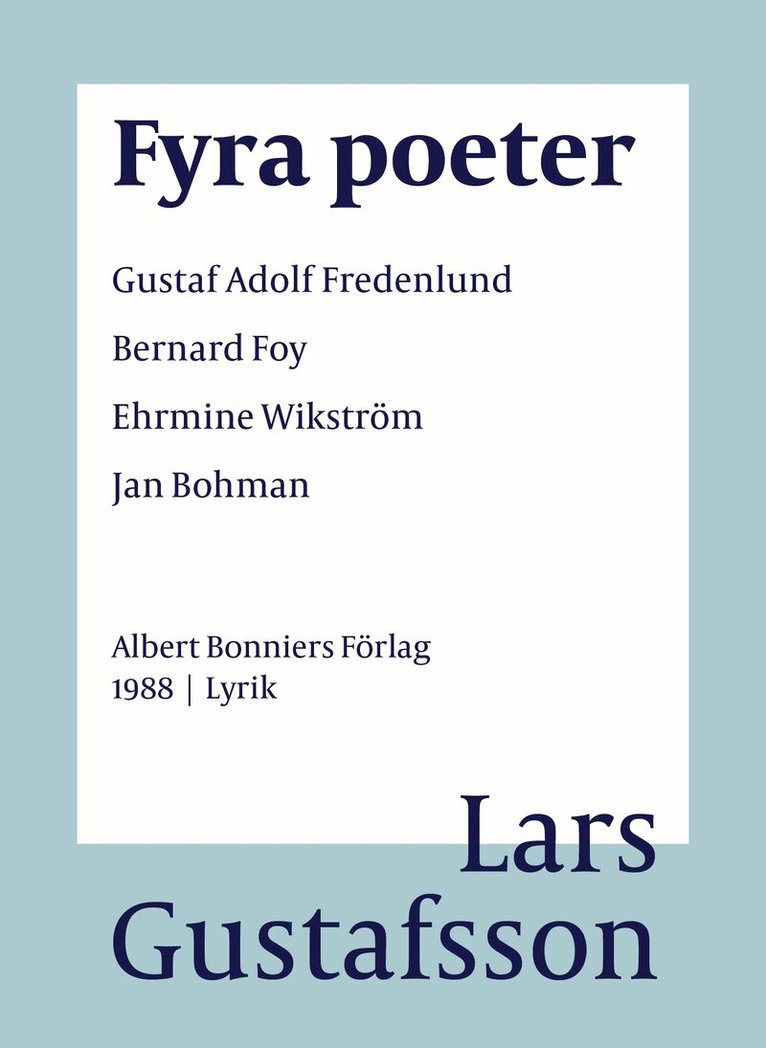 Lars Gustafsson - Fyra poeter ; Gustaf Adolf Fredenlund, Bernard Foy, Ehrmine Wikström, Jan Bohman, E-bok