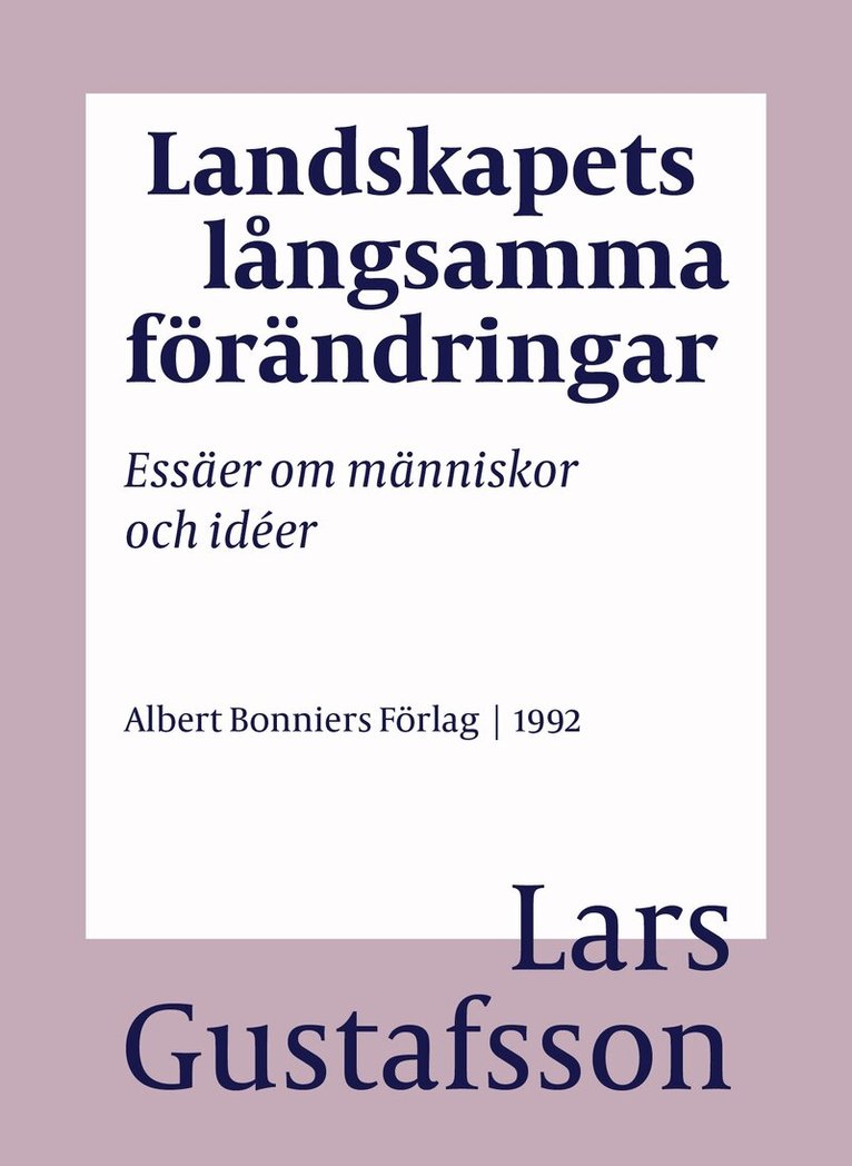 Lars Gustafsson - Landskapets långsamma förändringar : essäer om människor och idéer, E-bok