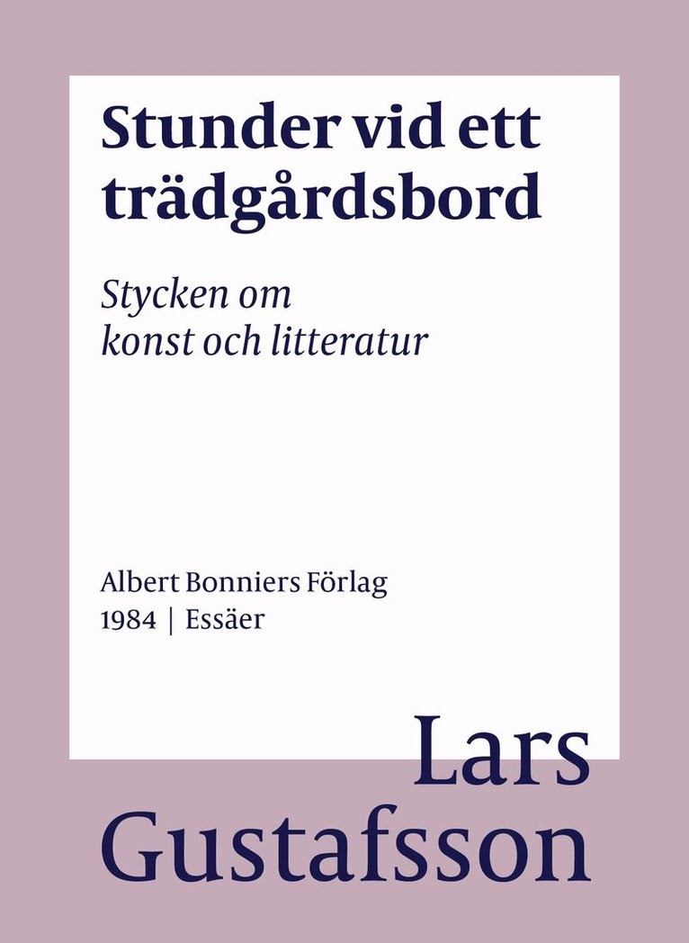 Lars Gustafsson - Stunder vid ett trädgårdsbord : stycken om konst och litteratur, E-bok