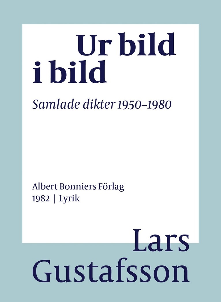 Lars Gustafsson - Ur bild i bild : samlade dikter 1950-1980, E-bok