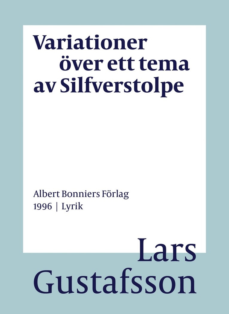 Lars Gustafsson - Variationer över ett tema av Silfverstolpe : dikter, E-bok