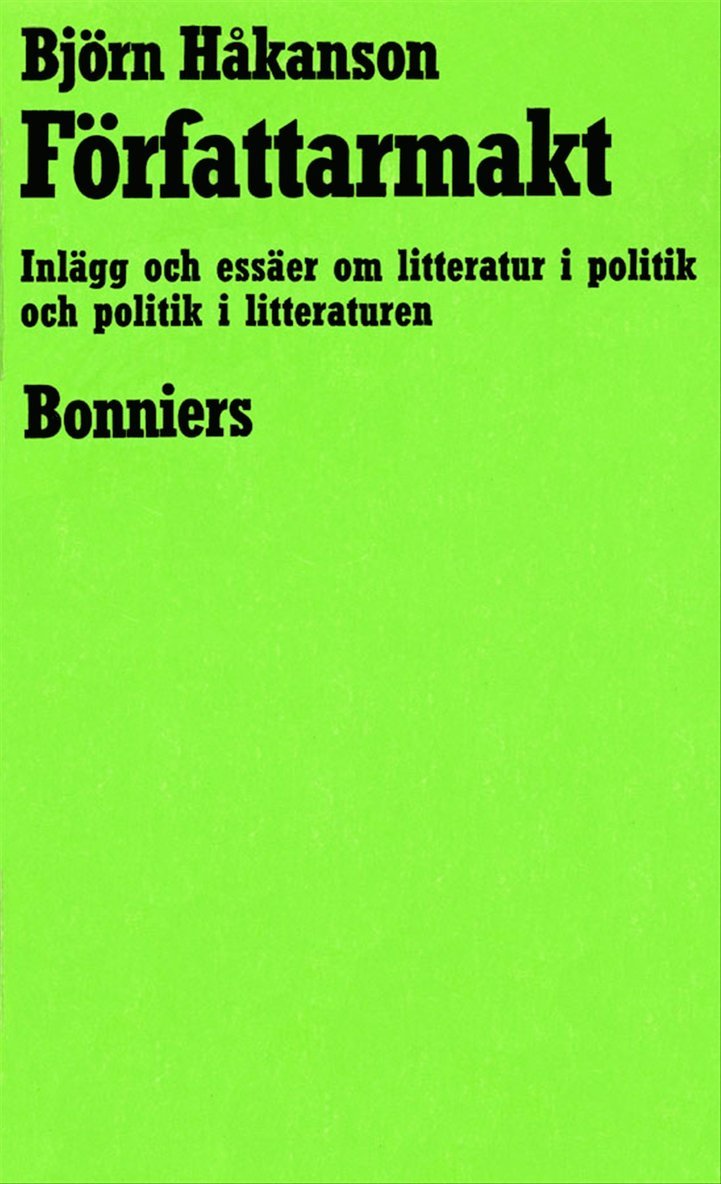 Björn Håkanson - Författarmakt : Inlägg och essäer om litteratur i politik och politik i litteraturen, E-bok