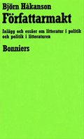 F�rfattarmakt : Inl�gg och ess�er om litteratur i politik och politik i litteraturen