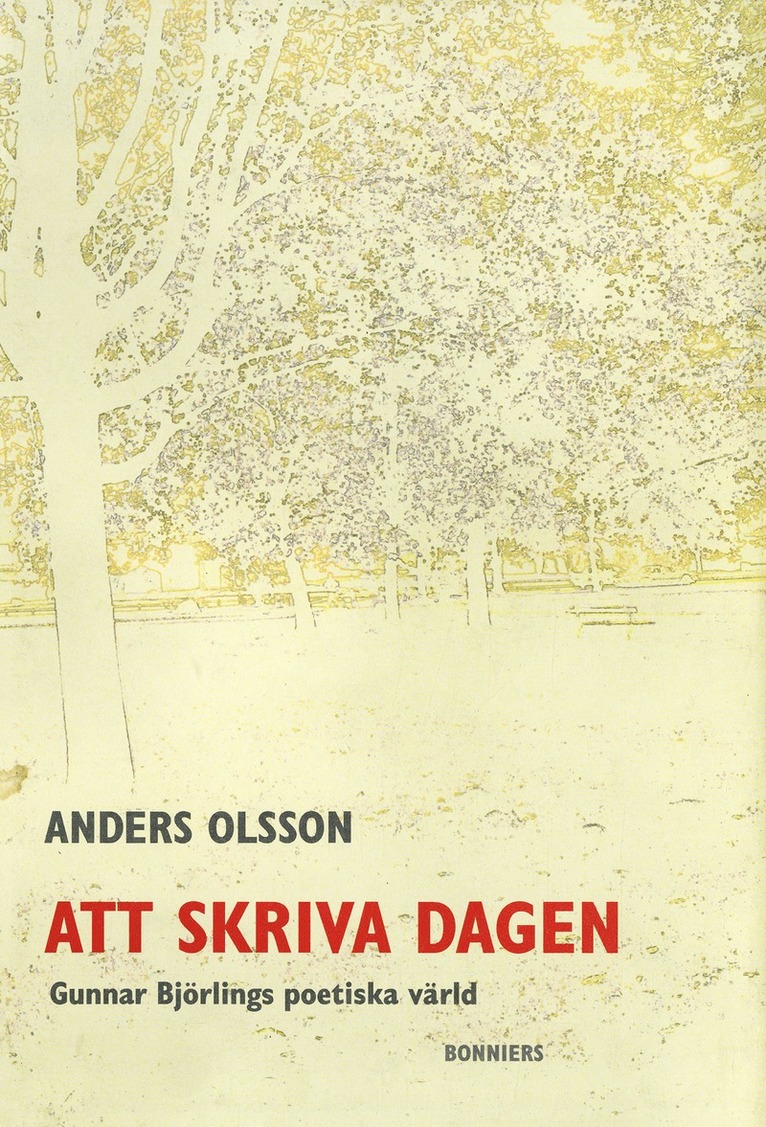 Anders Olsson - Att skriva dagen : Gunnar Björlings poetiska värld, E-bok