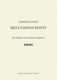 e-Bok Skillnadens konst  sex kapitel om moderna fragment <br />                        E bok