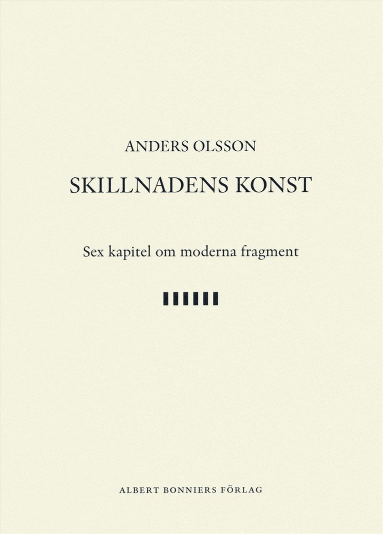 Anders Olsson - Skillnadens konst : sex kapitel om moderna fragment, E-bok
