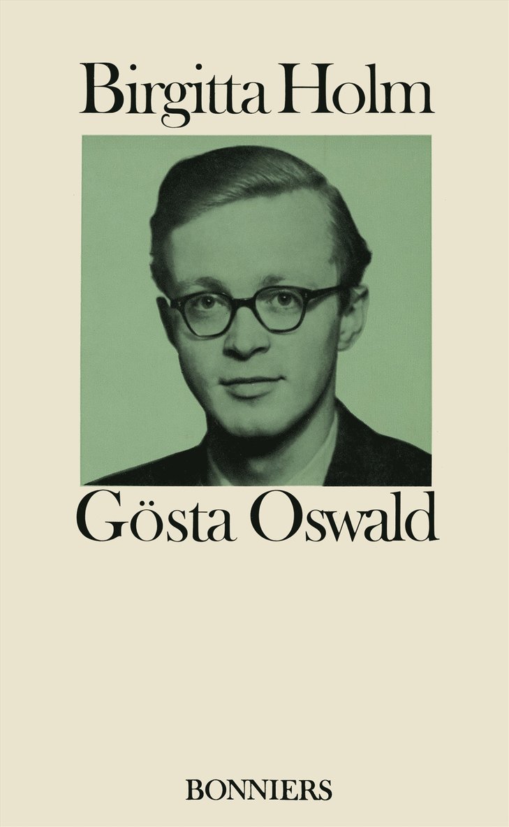 Birgitta Holm - Gösta Oswald : hans liv och verk och hans förbindelse med det svenska 40-talet, E-bok