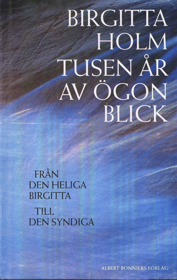 Birgitta Holm - Tusen år av ögonblick : från den heliga Birgitta till den syndiga, E-bok