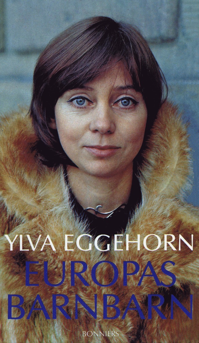 Ylva Eggehorn - Europas barnbarn : Krönikor i kronologisk oordning, E-bok