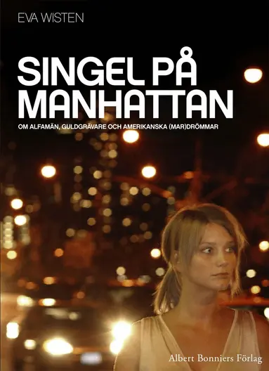 Eva Wisten - Singel på Manhattan : om alfamän, guldgrävare och amerikanska (mar)drömmar, E-bok
