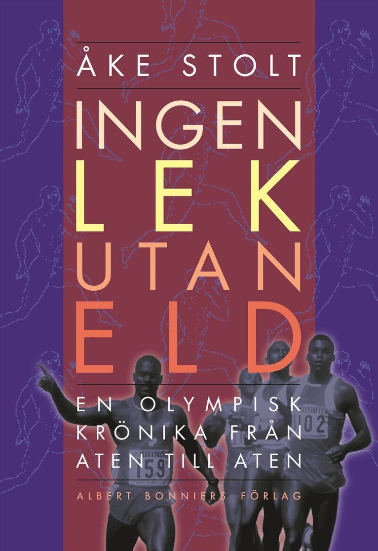 Åke Stolt - Ingen lek utan eld : en olympisk krönika från Aten till Aten, E-bok