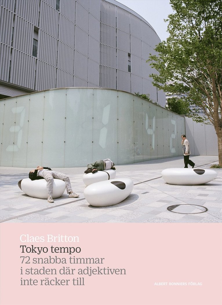 Claes Britton - Tokyo tempo : 72 snabba timmar i staden där adjektiven inte räcker till, E-bok