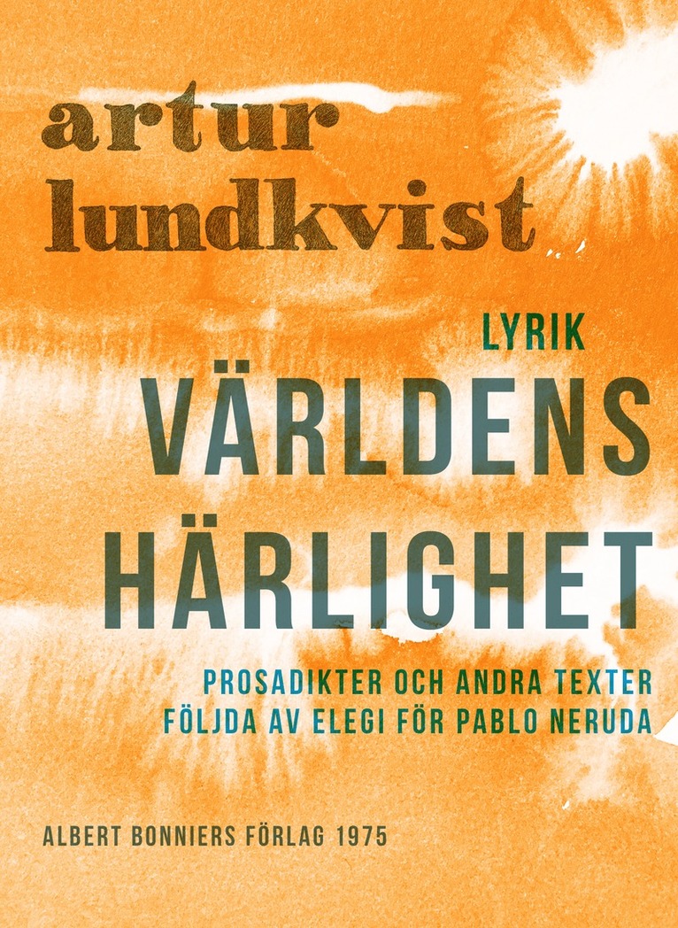Artur Lundkvist - Världens härlighet : prosadikter och andra texter följda av elegi för Pablo Neruda, E-bok