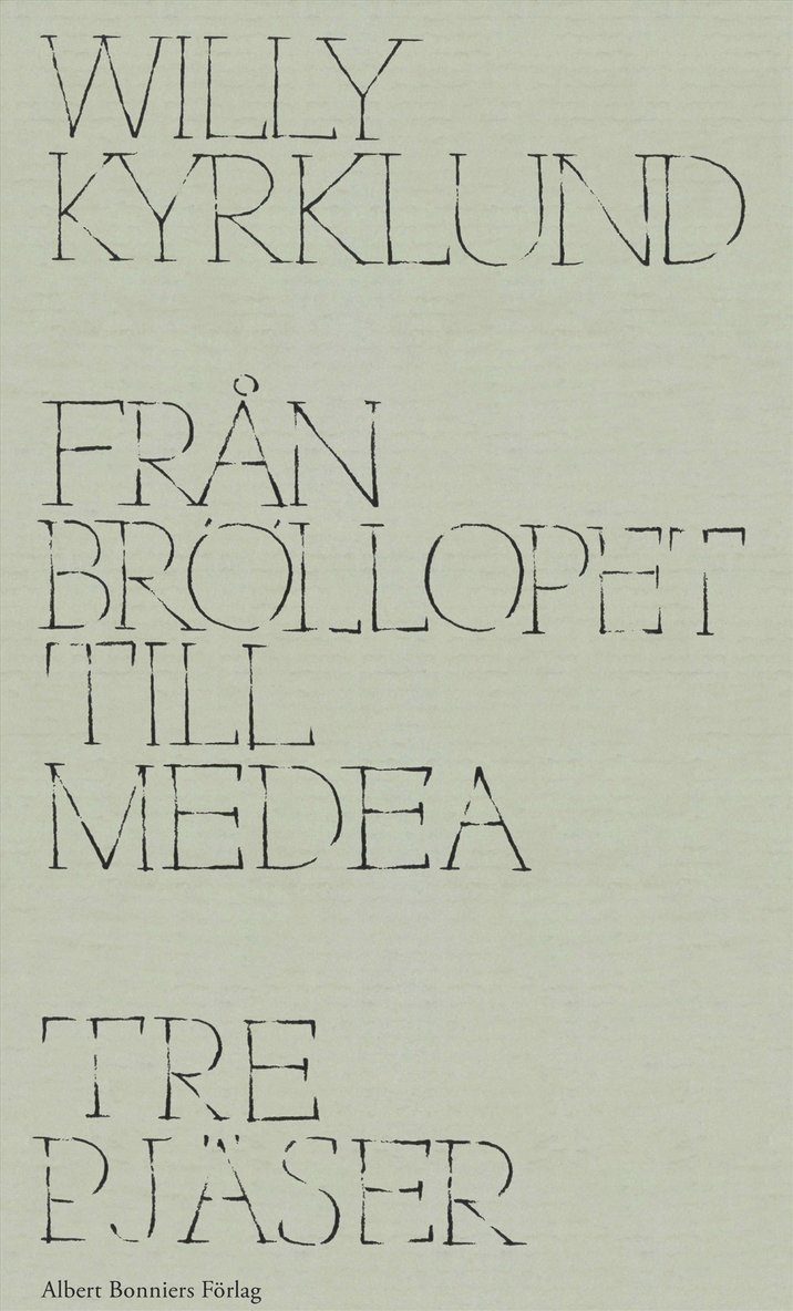 Willy Kyrklund - Från Bröllopet till Medea : tre pjäser, E-bok
