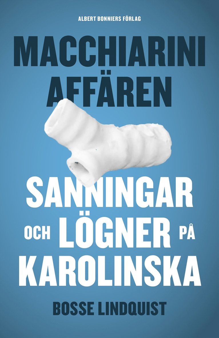 Bosse Lindquist - Macchiariniaffären : sanningar och lögner på Karolinska, E-bok