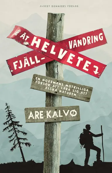 Are Kalvø - Fjällvandring åt helvete : en norrmans motvilliga försök att lära sig att älska naturen, E-bok