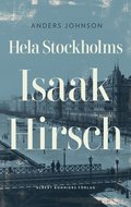 Hela Stockholms Isaak Hirsch : grosshandlare, byggherre, donator 1843-1917
