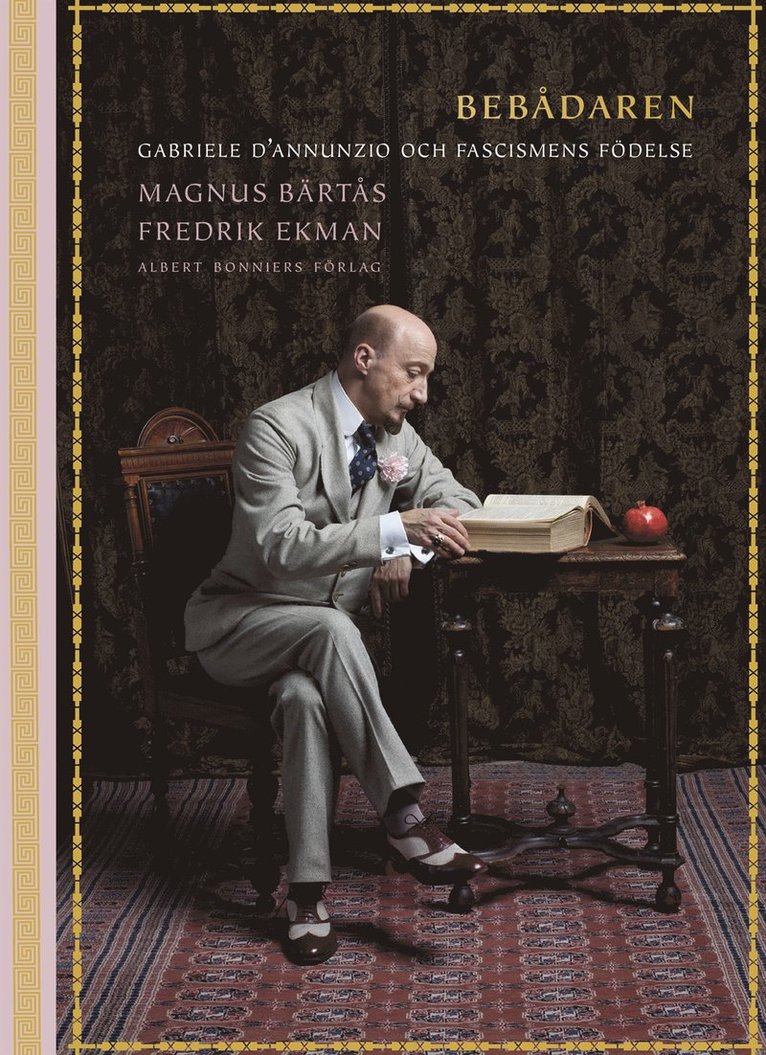 Magnus Bärtås, Fredrik Ekman - Bebådaren : Gabriele D'Annunzio och fascismens födelse, E-bok