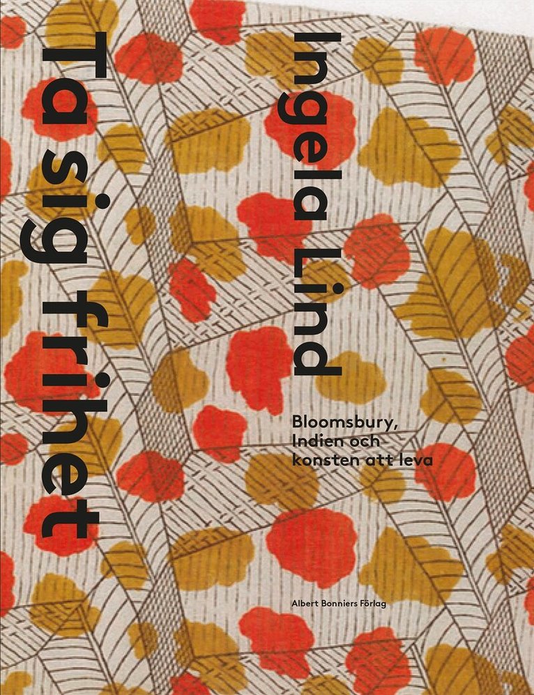 Ingela Lind - Ta sig frihet : Bloomsbury, Indien och konsten att leva, Häftad