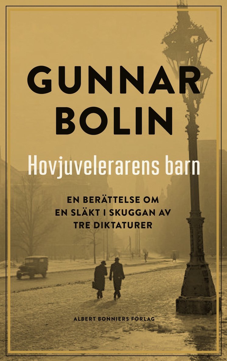 Gunnar Bolin - Hovjuvelerarens barn : en berättelse om en släkt i skuggan av tre diktaturer, E-bok