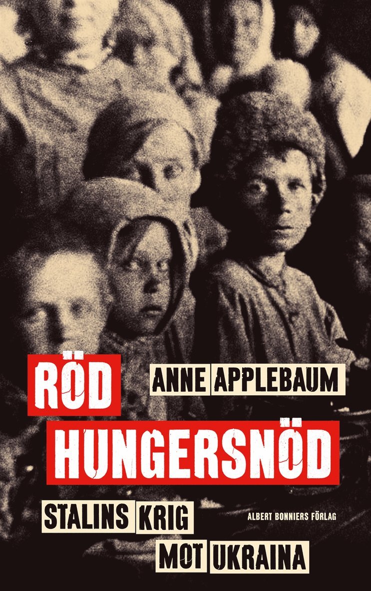 Anne Applebaum - Röd hungersnöd : Stalins krig mot Ukraina, E-bok