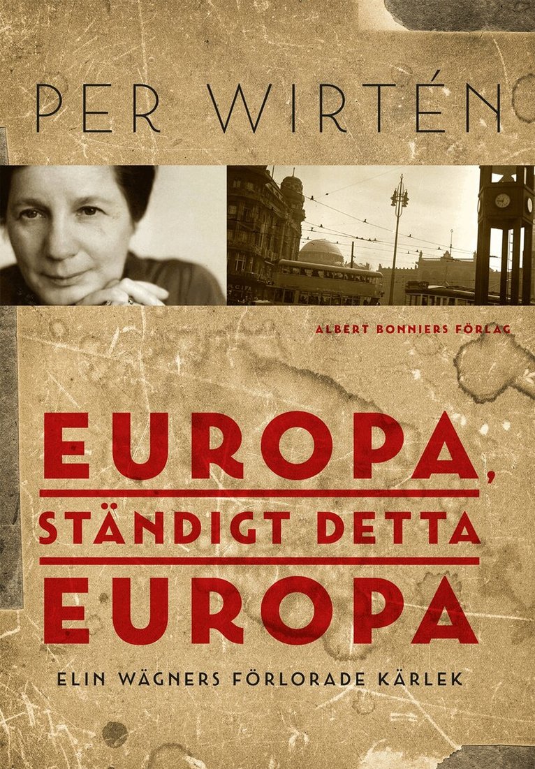 Per Wirtén - Europa, ständigt detta Europa : Elin Wägners förlorade kärlek, Inbunden