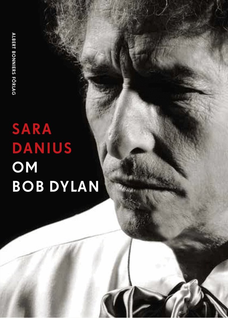 Sara Danius - Om Bob Dylan, Inbunden