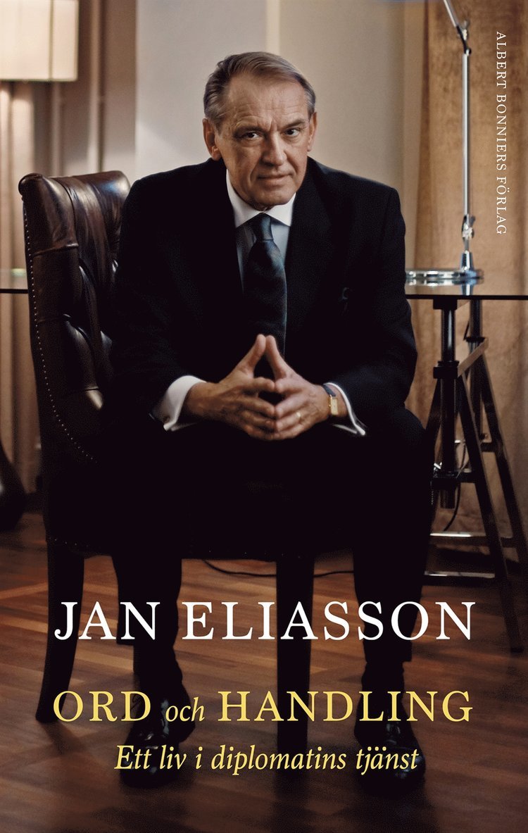 Jan Eliasson - Ord och handling : ett liv i diplomatins tjänst, E-bok