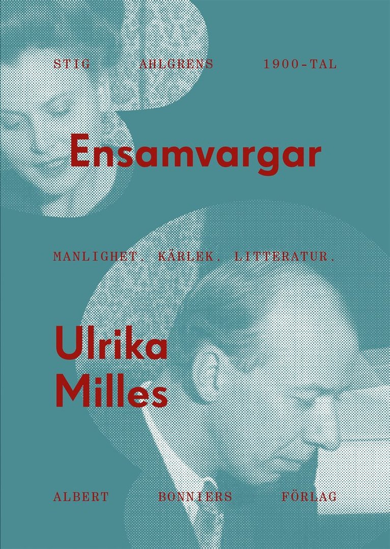 Ulrika Milles - Ensamvargar : Stig Ahlgrens 1900-tal. Manlighet, kärlek och litteratur, E-bok
