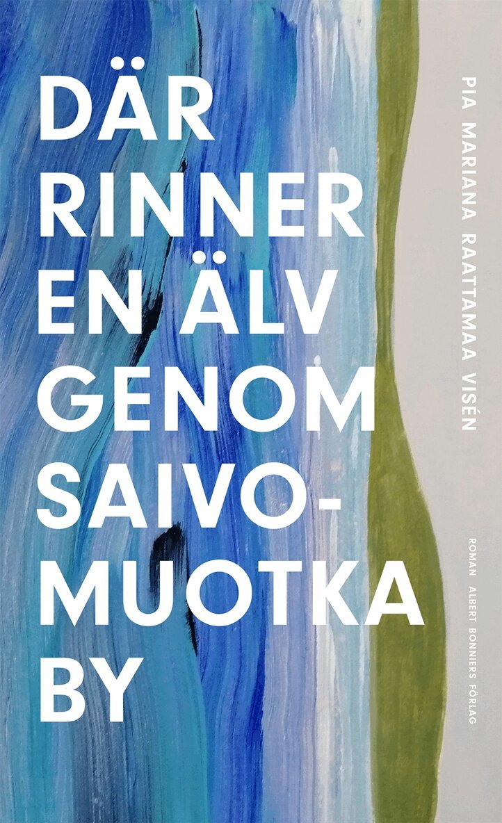 Pia Mariana Raattamaa Visén - Där rinner en älv genom Saivomuotka by, E-bok