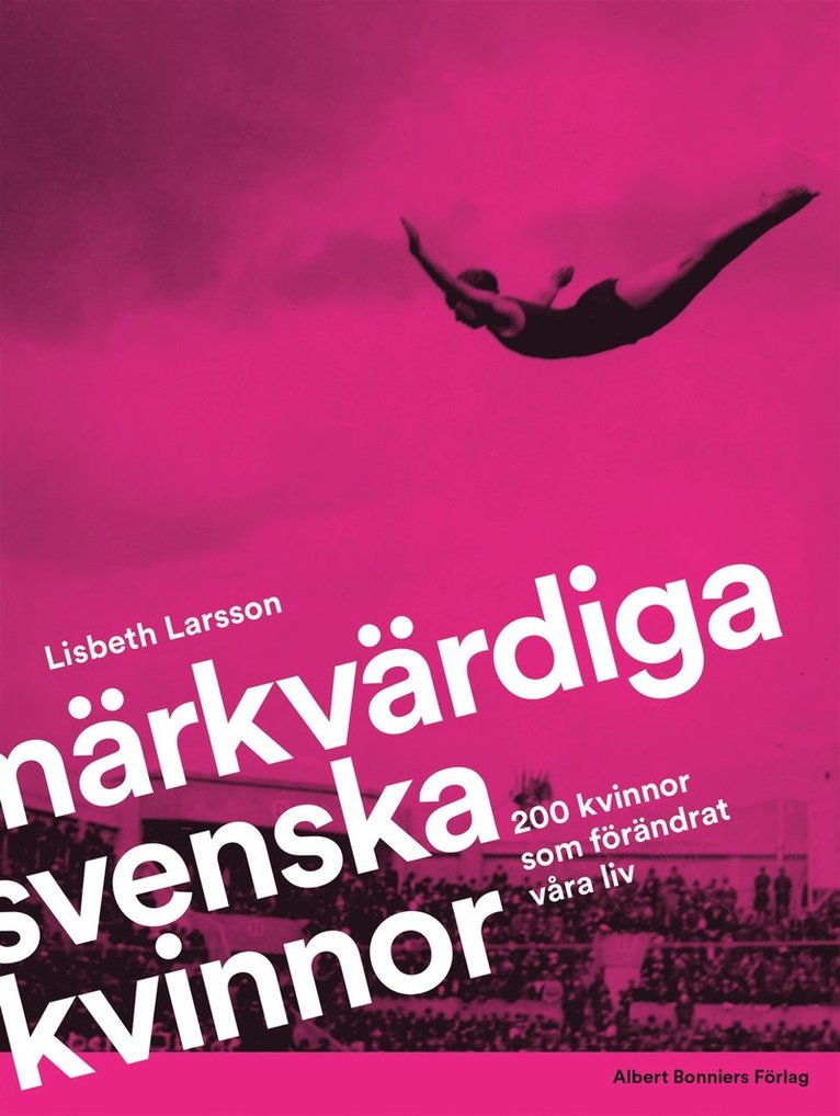 Lisbeth Larsson - Märkvärdiga svenska kvinnor : 200 kvinnor som förändrat våra liv, E-bok