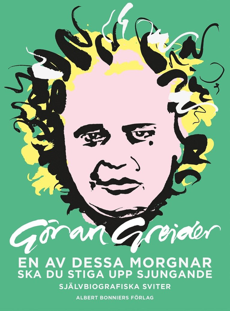 Göran Greider - En av dessa morgnar ska du stiga upp sjungande : självbiografiska sviter, E-bok
