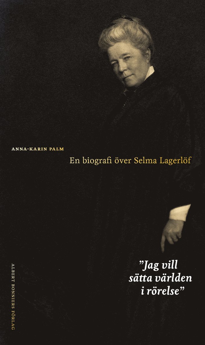 Anna-Karin Palm - Jag vill sätta världen i rörelse : en biografi över Selma Lagerlöf, E-bok