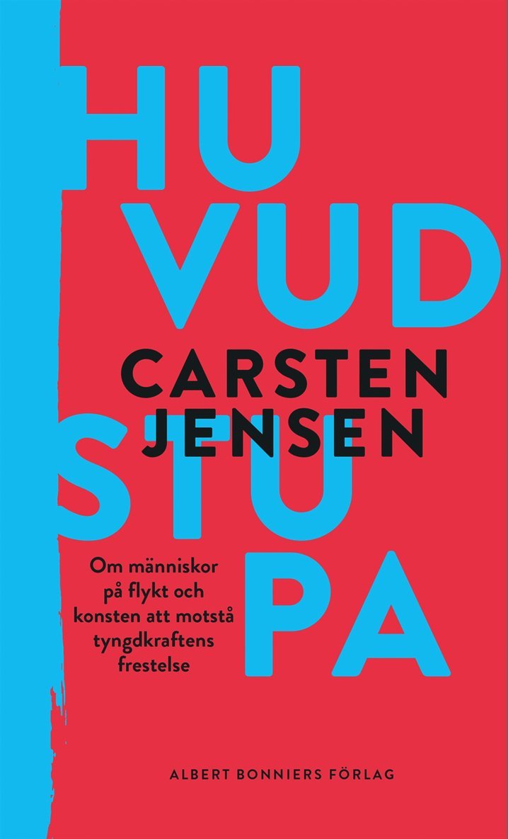 Carsten Jensen - Huvudstupa : om människor på flykt och konsten att motstå tyngdkraftens frestelse, E-bok