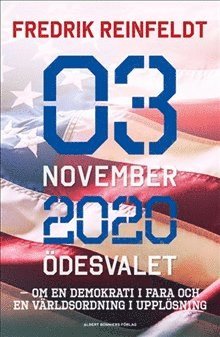 Fredrik Reinfeldt - 3 november 2020 ödesvalet : om en demokrati i fara och en världsordning i upplösning, Inbunden